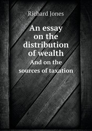 Cover for Richard Jones · An Essay on the Distribution of Wealth and on the Sources of Taxation (Paperback Book) (2013)