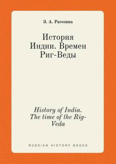 History of India. the Time of the Rig-veda - Z a Ragozina - Bøger - Book on Demand Ltd. - 9785519400039 - 19. februar 2015