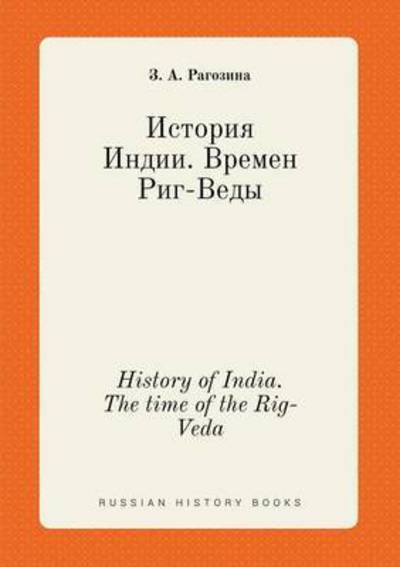 History of India. the Time of the Rig-veda - Z a Ragozina - Bøker - Book on Demand Ltd. - 9785519400039 - 19. februar 2015