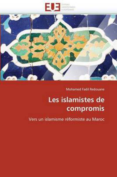 Cover for Mohamed Fadil Redouane · Les Islamistes De Compromis: Vers Un Islamisme Réformiste Au Maroc (Paperback Book) [French edition] (2018)