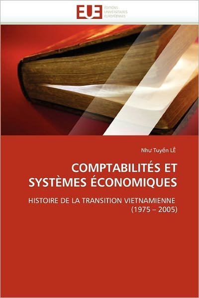 Comptabilités et Systèmes Économiques: Histoire De La Transition Vietnamienne  (1975 ? 2005) (French Edition) - Nh? Tuy?n Lê - Bøger - Editions universitaires europeennes - 9786131542039 - 28. februar 2018