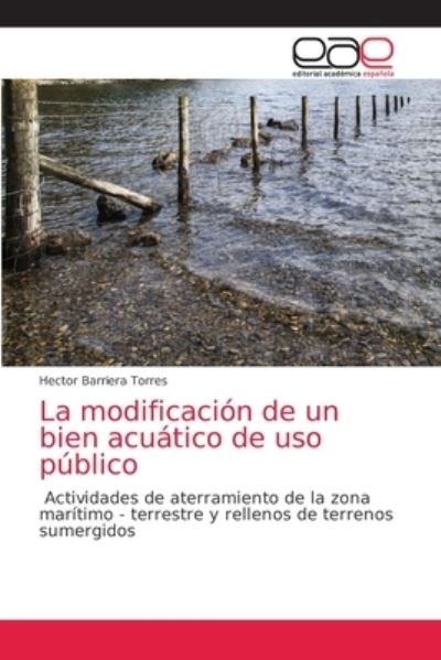 Cover for Hector Barriera Torres · La modificacion de un bien acuatico de uso publico (Paperback Book) (2021)