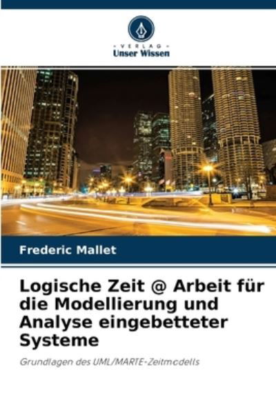 Cover for Frederic Mallet · Logische Zeit @ Arbeit fur die Modellierung und Analyse eingebetteter Systeme (Taschenbuch) (2021)