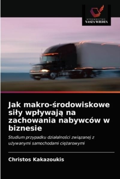 Cover for Christos Kakazoukis · Jak makro-?rodowiskowe sily wplywaj? na zachowania nabywcow w biznesie (Paperback Book) (2021)