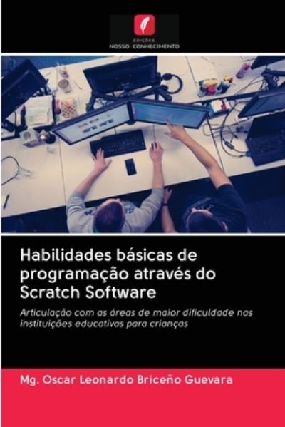 Habilidades basicas de programacao atraves do Scratch Software - Mg Oscar Leonardo Briceno Guevara - Books - Edicoes Nosso Conhecimento - 9786203078039 - December 17, 2020