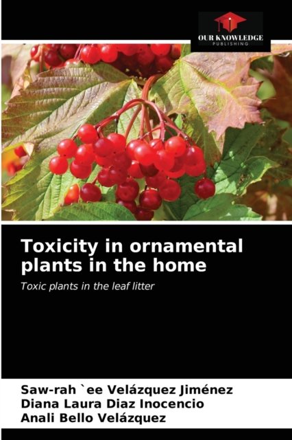 Cover for Saw-Rah `Ee Velazquez Jimenez · Toxicity in ornamental plants in the home (Paperback Bog) (2021)