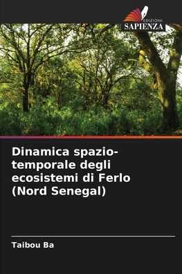 Cover for Taibou Ba · Dinamica spazio-temporale degli ecosistemi di Ferlo (Nord Senegal) (Taschenbuch) (2021)