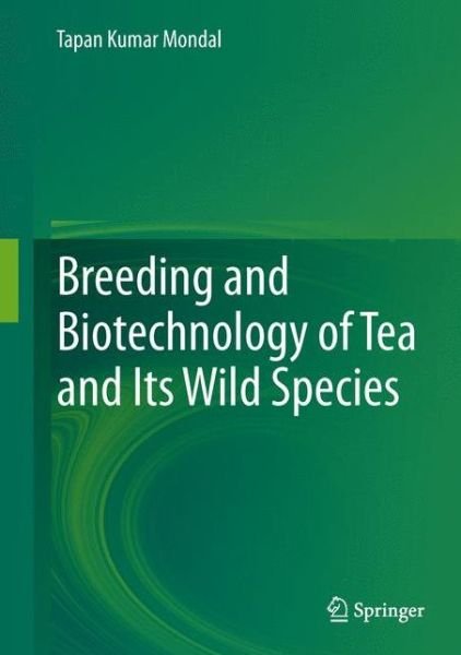 Cover for Tapan Kumar Mondal · Breeding and Biotechnology of Tea and its Wild Species (Hardcover Book) [2014 edition] (2014)