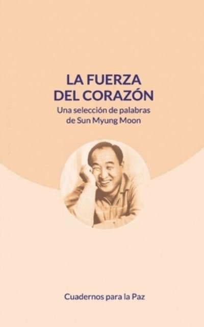 Cover for Sun Myung Moon · La fuerza del corazón (Paperback Book) (2022)