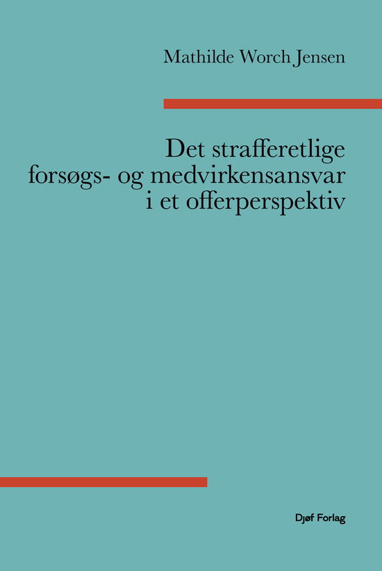 Mathilde Worch Jensen · Det strafferetlige forsøgs- og medvirkenansvar i et offerperspektiv (Sewn Spine Book) (2025)