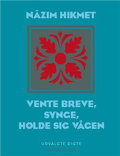 Cover for Nâzim Hikmet · Vente breve; synge; holde sig vågen (Sewn Spine Book) [1º edição] (2008)