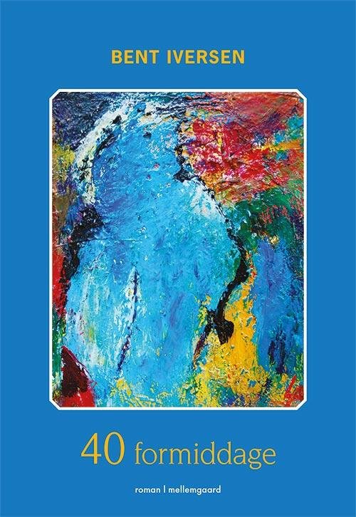 Cover for Bent Iversen · 40 formiddage (Book) [1.º edición] (2015)