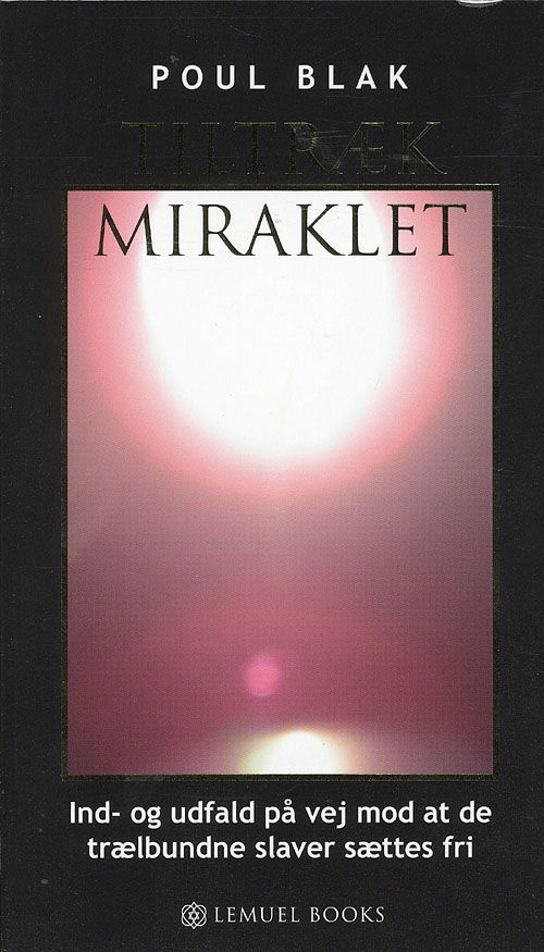 Tiltræk Miraklet - Poul Blak - Books - Lemuel Books - 9788799182039 - November 27, 2007