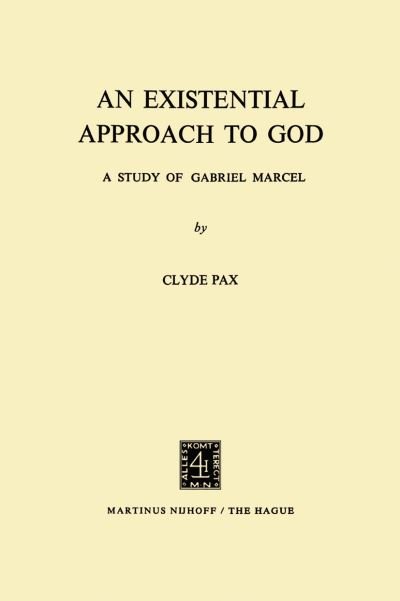 C. Pax · An Existential Approach to God: A Study of Gabriel Marcel (Paperback Book) [1972 edition] (1973)