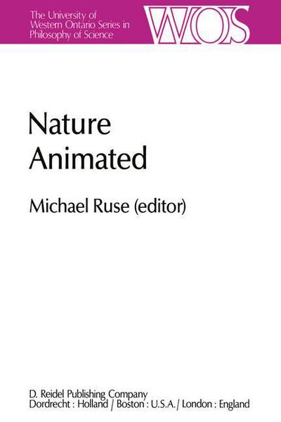 Cover for Michael Ruse · Nature Animated: Historical and Philosophical Case Studies in Greek Medicine, Nineteenth-Century and Recent Biology, Psychiatry, and Psychoanalysis / Papers Deriving from the Third International Conference on the History and Philosophy of Science, Montrea (Hardcover Book) [1983 edition] (1982)