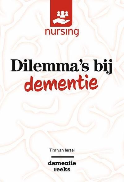 Dilemma's bij dementie: Waarden wegen voor goede zorg - Nursing-Dementiereeks - Tim van Iersel - Bücher - Bohn Stafleu van Loghum - 9789036822039 - 25. Oktober 2018