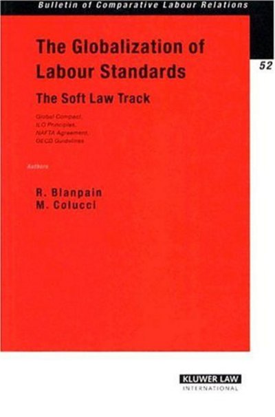 Cover for Roger Blanpain · The Globalization of Labour Standards: The Soft Law Track - Bulletin of Comparative Labour Relations Series Set (Paperback Book) (2004)