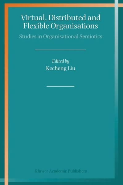 Cover for Kecheng Liu · Virtual, Distributed and Flexible Organisations: Studies in Organisational Semiotics (Pocketbok) [1st ed. Softcover of orig. ed. 2004 edition] (2010)