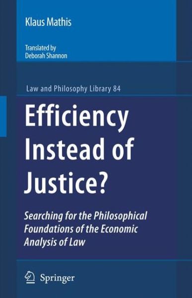 Cover for Klaus Mathis · Efficiency Instead of Justice?: Searching for the Philosophical Foundations of the Economic Analysis of Law - Law and Philosophy Library (Paperback Book) [1st ed. Softcover of orig. ed. 2009 edition] (2010)