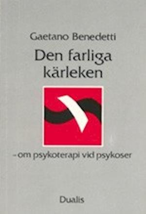 Cover for Gaetano Benedetti · Farliga Kärleken : om Psykoterapi Vid Psykoser (Bok) (1990)