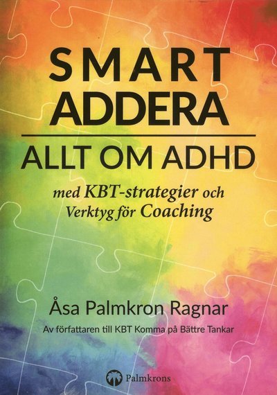 Cover for Åsa Palmkron Ragnar · Smart addera : allt om ADHD - med KBT-strategier och verktyg för coaching (Book) (2019)