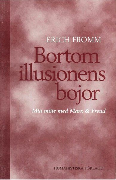 Bortom illusionens bojor : mitt möte med Marx och Freud - Erich Fromm - Books - Humanistiska Förlaget - 9789197187039 - October 1, 1996