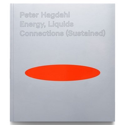 Cover for Daniel Birnbaum · Peter Hagdahl, Energy, Liquids, Connections (Sustained) (Bok) (2022)