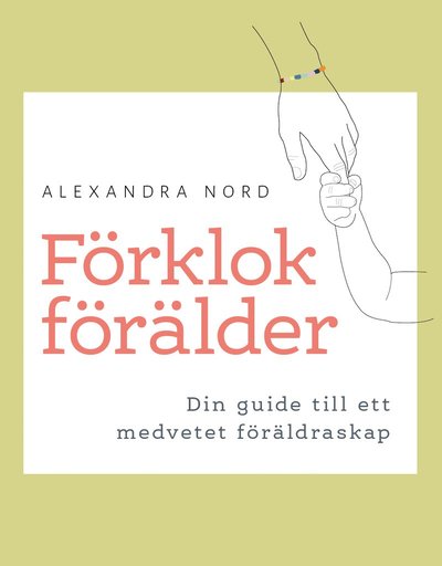 Cover for Alexandra Nord · Förklok förälder -Din guide till ett medvetet föräldraskap (Paperback Book) (2023)