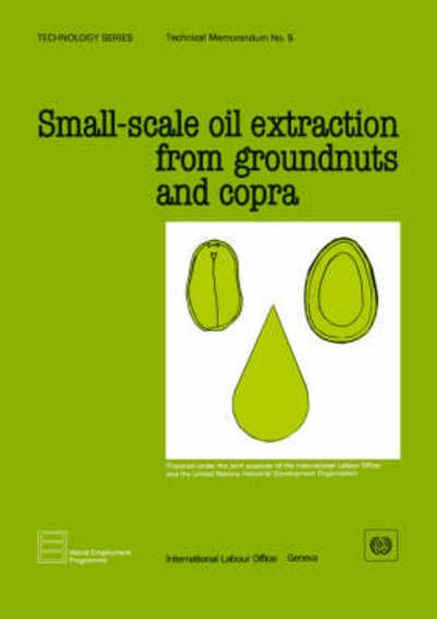 Small-scale Oil Extraction from Groundnuts and Copra (Technology Series. Technical Memorandum 5) - Ilo - Kirjat - International Labour Office - 9789221035039 - keskiviikko 6. toukokuuta 1992