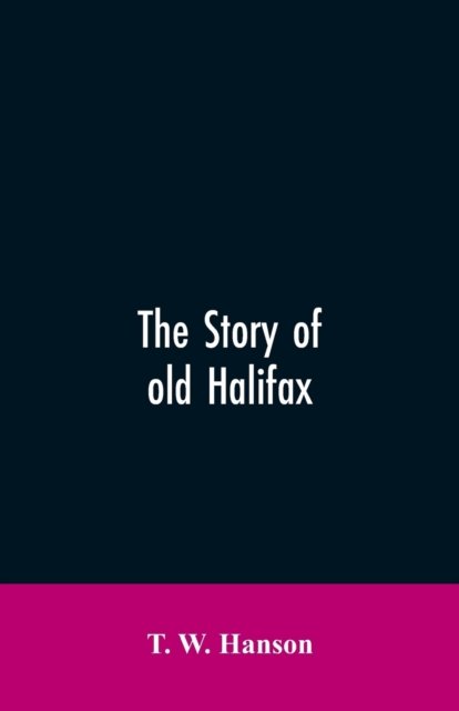 Cover for T W Hanson · The story of old Halifax (Paperback Book) (2019)