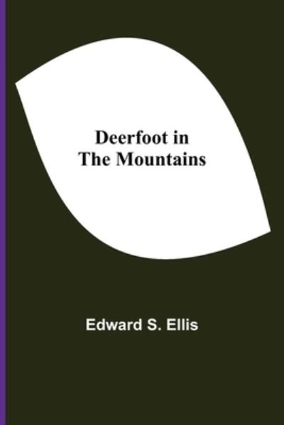 Cover for Edward S Ellis · Deerfoot in The Mountains (Taschenbuch) (2021)