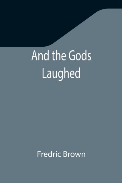And the Gods Laughed - Fredric Brown - Bücher - Alpha Edition - 9789355347039 - 22. November 2021