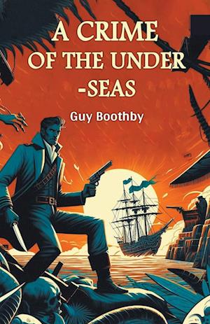 Cover for Guy Boothby · A Crime of the Under-seas (Edition2024) (Paperback Book) (2024)