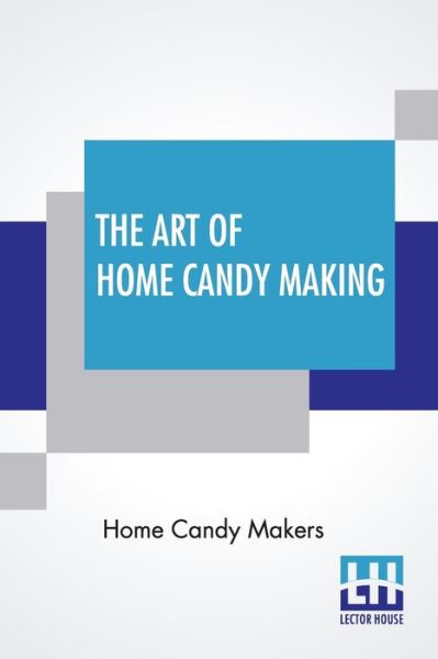 Cover for Home Candy Makers · The Art Of Home Candy Making (Paperback Book) (2020)