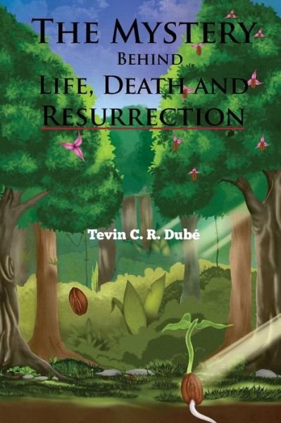 Cover for Tevin Curtis Ryan Dube · The Mystery Behind Life, Death and Resurrection (Taschenbuch) (2018)