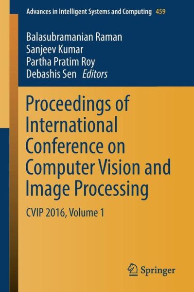 Proceedings of International Conference on Computer Vision and Image Processing: CVIP 2016, Volume 1 - Advances in Intelligent Systems and Computing - - Books - Springer Verlag, Singapore - 9789811021039 - December 23, 2016