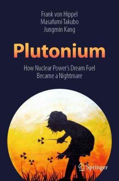 Cover for Frank Von Hippel · Plutonium: How Nuclear Power’s Dream Fuel Became a Nightmare (Paperback Book) [1st ed. 2019 edition] (2021)