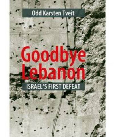 Cover for Odd Karsten Tveit · Goodbye Lebanon: Israel's First Defeat (Pocketbok) (2013)