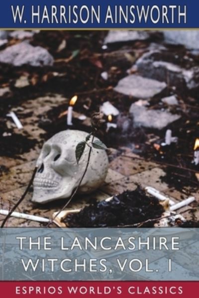 Cover for W Harrison Ainsworth · The Lancashire Witches, Vol. 1 (Esprios Classics): A Romance of Pendle Forest (Paperback Book) (2024)