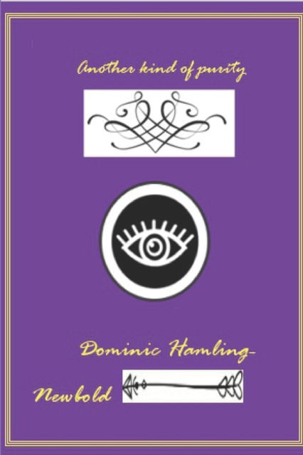 Cover for Dominic Brymer Hamling-Newbold · Another Kind of purity (Paperback Book) (2022)