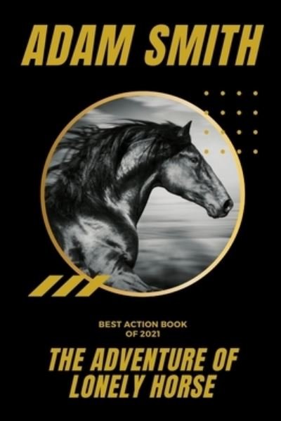 The Adventure of Lonely Horse (Prank Book) - Adam Smith - Libros - Independently Published - 9798519893039 - 13 de junio de 2021