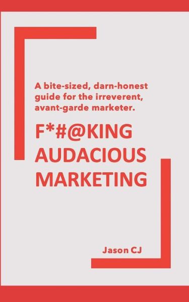 Cover for Jason Cj · F*#@king Audacious Marketing (Paperback Book) (2020)