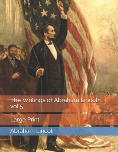 Cover for Abraham Lincoln · The Writings of Abraham Lincoln, vol 5 (Paperback Book) (2021)