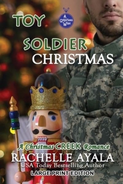 Cover for Rachelle Ayala · Toy Soldier Christmas [Large Print Edition]: A Holiday Love Story - Christmas Creek Romance (Paperback Book) [Large type / large print edition] (2020)
