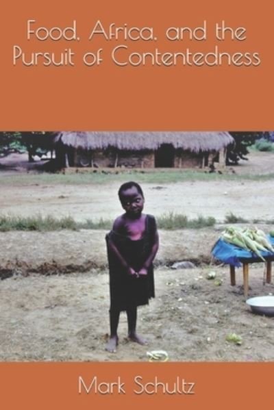 Cover for Mark Schultz · Food, Africa, and the Pursuit of Contentedness (Paperback Bog) (2021)