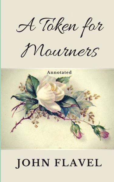 A Token for Mourners, Annotated - John Flavel - Kirjat - Independently Published - 9798610589039 - perjantai 7. helmikuuta 2020