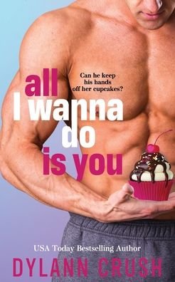 Cover for Dylann Crush · All I Wanna Do Is You (Paperback Book) (2020)