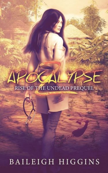 Cover for Baileigh Higgins · Apocalypse Z: Prequel - Rise of the Undead (Paperback Book) (2021)