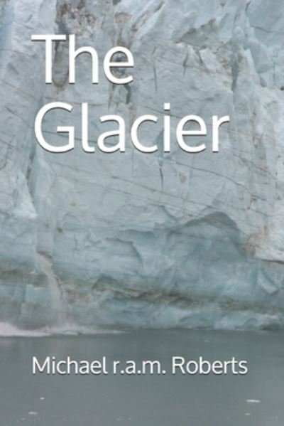 Cover for Michael R a M Roberts · The Glacier (Paperback Book) (2021)