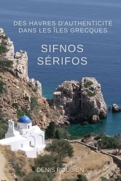 Cover for Denis Roubien · Sifnos - Serifos. Des havres d'authenticite dans les Iles Grecques - Voyage Dans La Culture Et Le Paysage (Taschenbuch) (2021)
